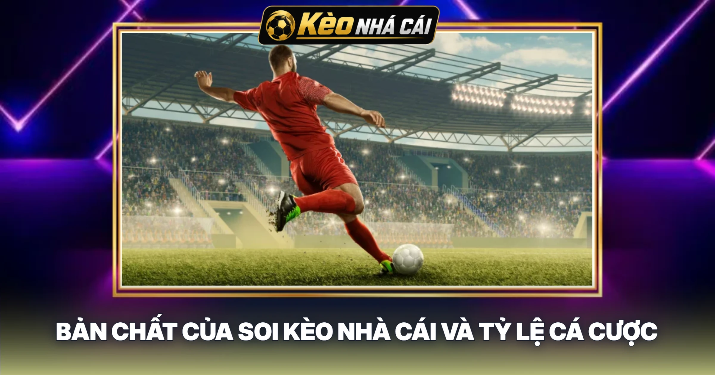Bản Chất Của Soi Kèo Nhà Cái Và Tỷ Lệ Cá Cược