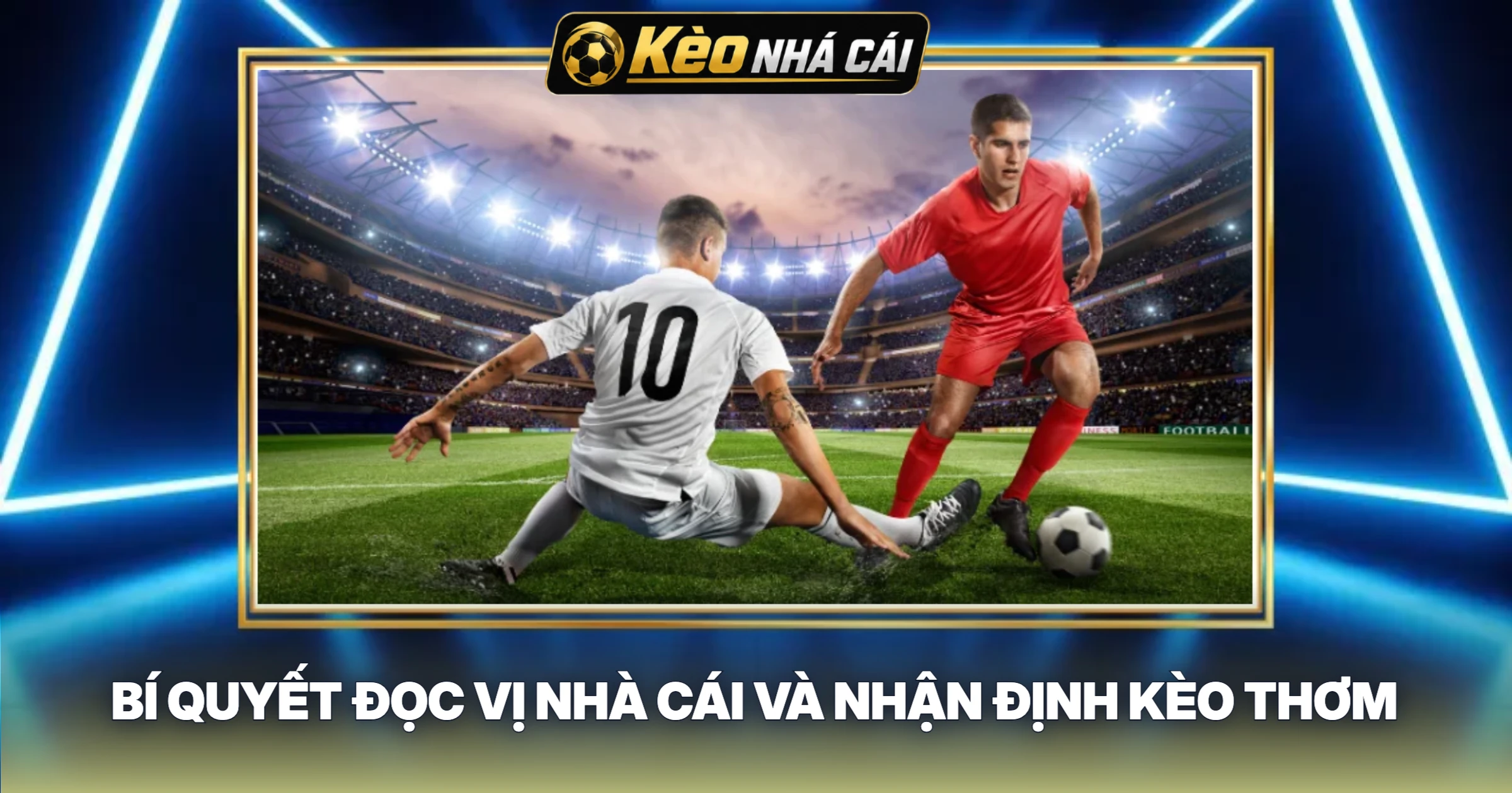 Bí Quyết Đọc Vị Nhà Cái Và Nhận Định Kèo Thơm