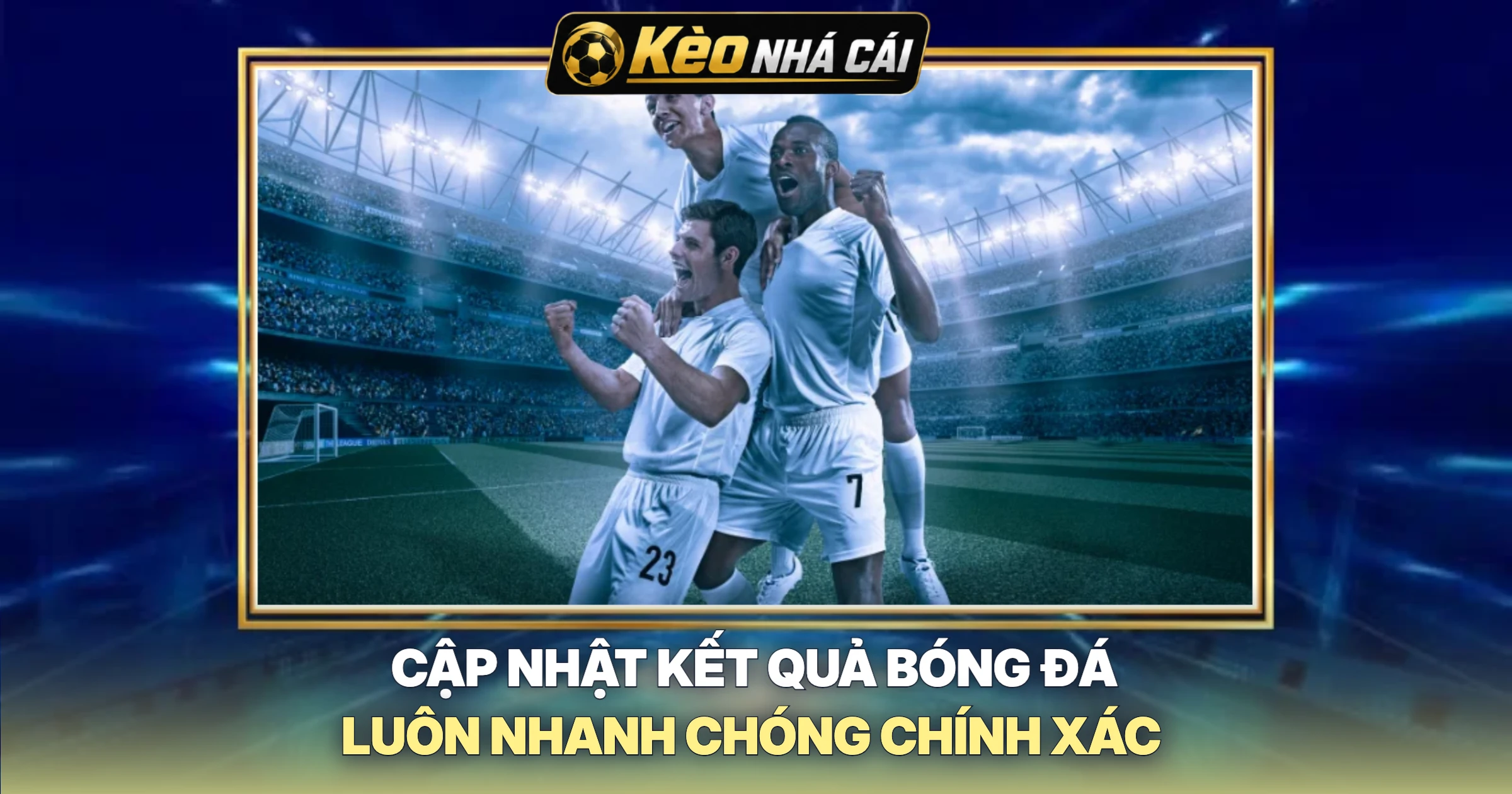 Cập Nhật Kết Quả Bóng Đá Luôn Nhanh Chóng Chính Xác