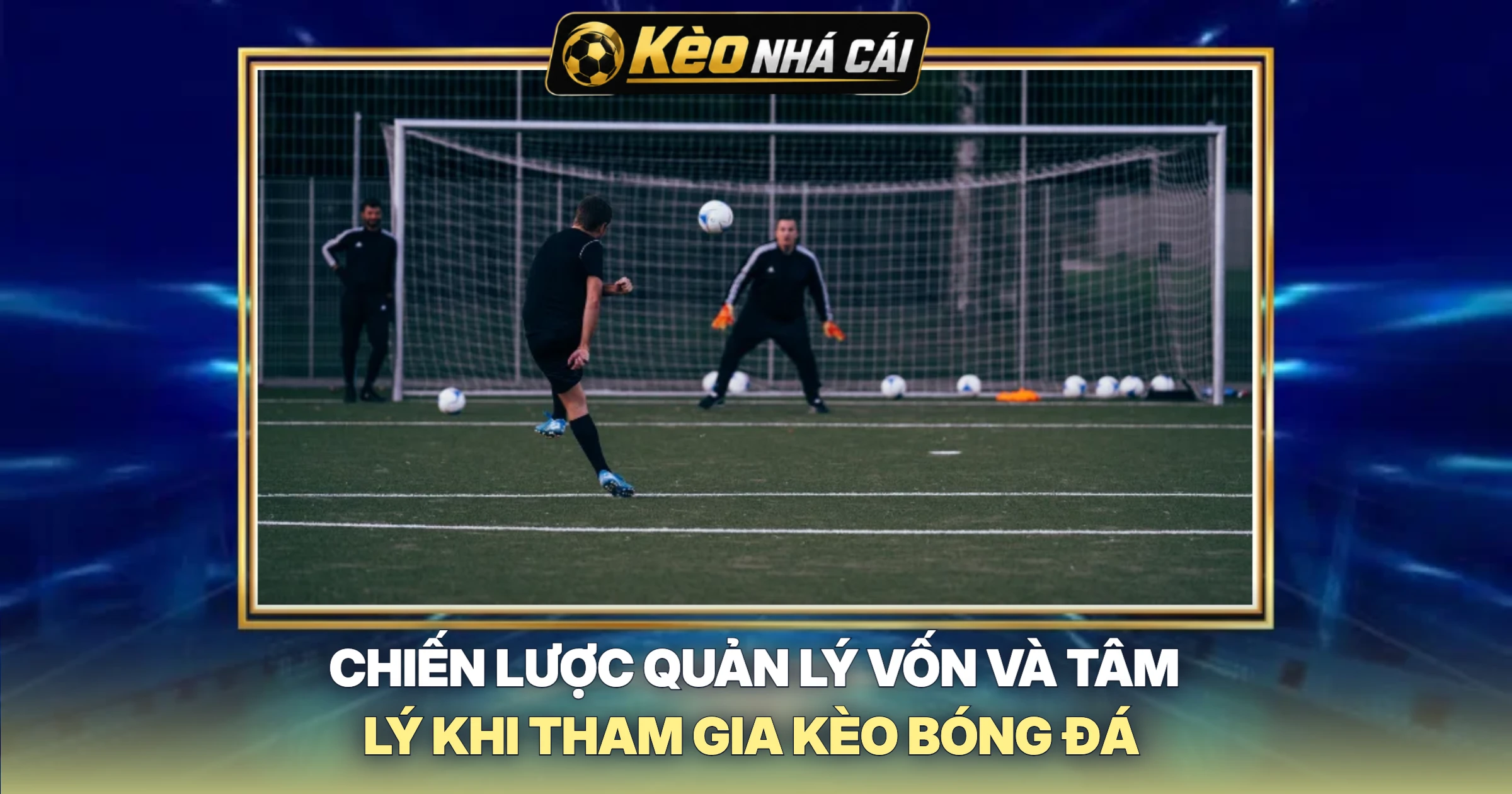 Chiến Lược Quản Lý Vốn Và Tâm Lý Khi Tham Gia Kèo Bóng Đá