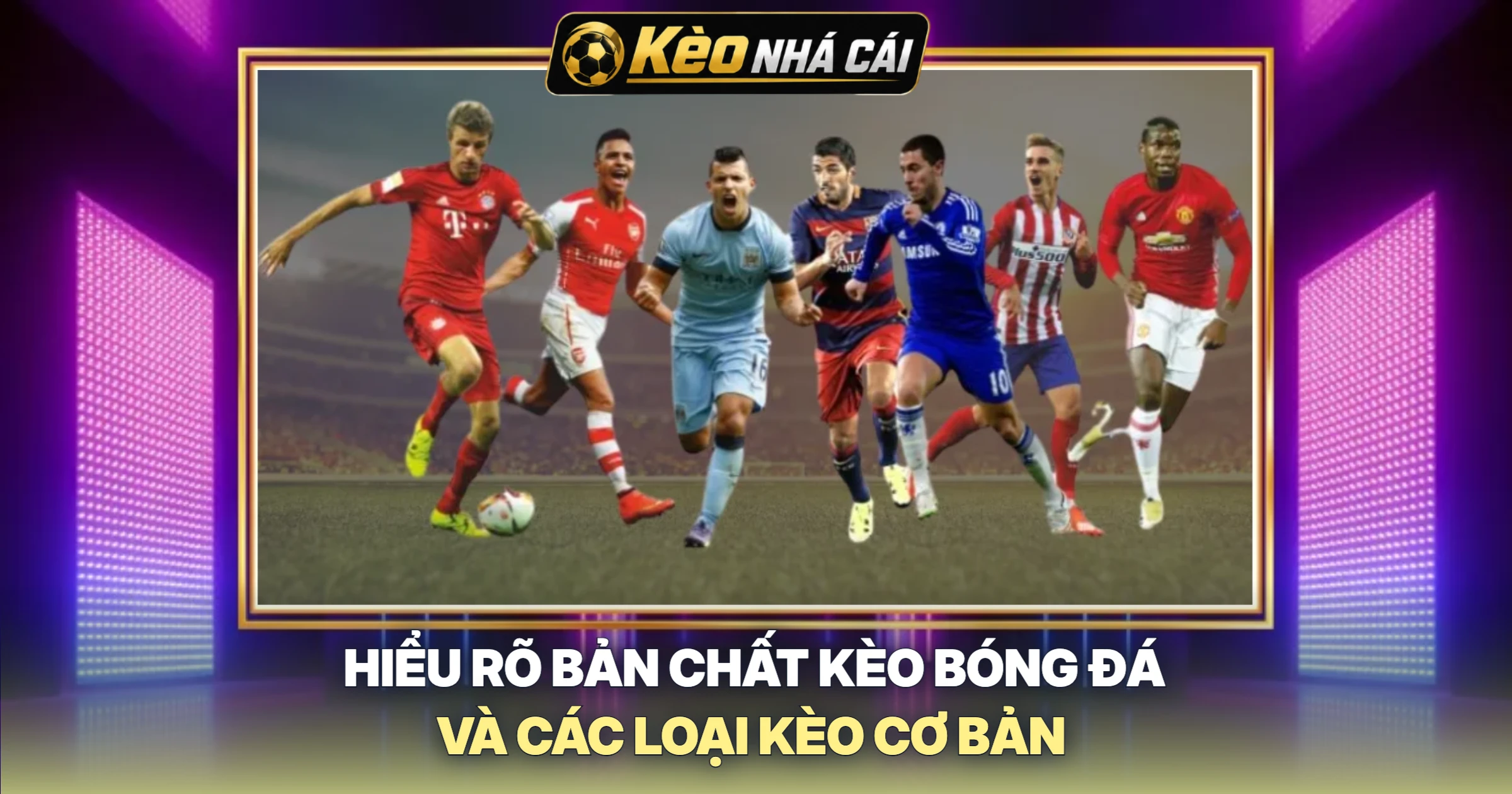 Hiểu Rõ Bản Chất Kèo Bóng Đá Và Các Loại Kèo Cơ Bản