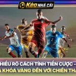 Hiểu Rõ Cách Tính Tiền Cược - Chìa Khóa Vàng Đến Với Chiến Thắng