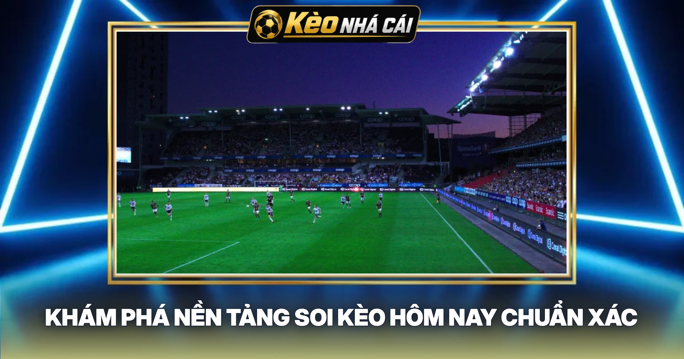 Khám Phá Nền Tảng Soi Kèo Hôm Nay Chuẩn Xác