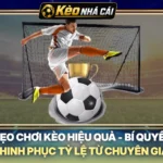 Mẹo Chơi Kèo Hiệu Quả - Bí Quyết Chinh Phục Tỷ Lệ Từ Chuyên Gia