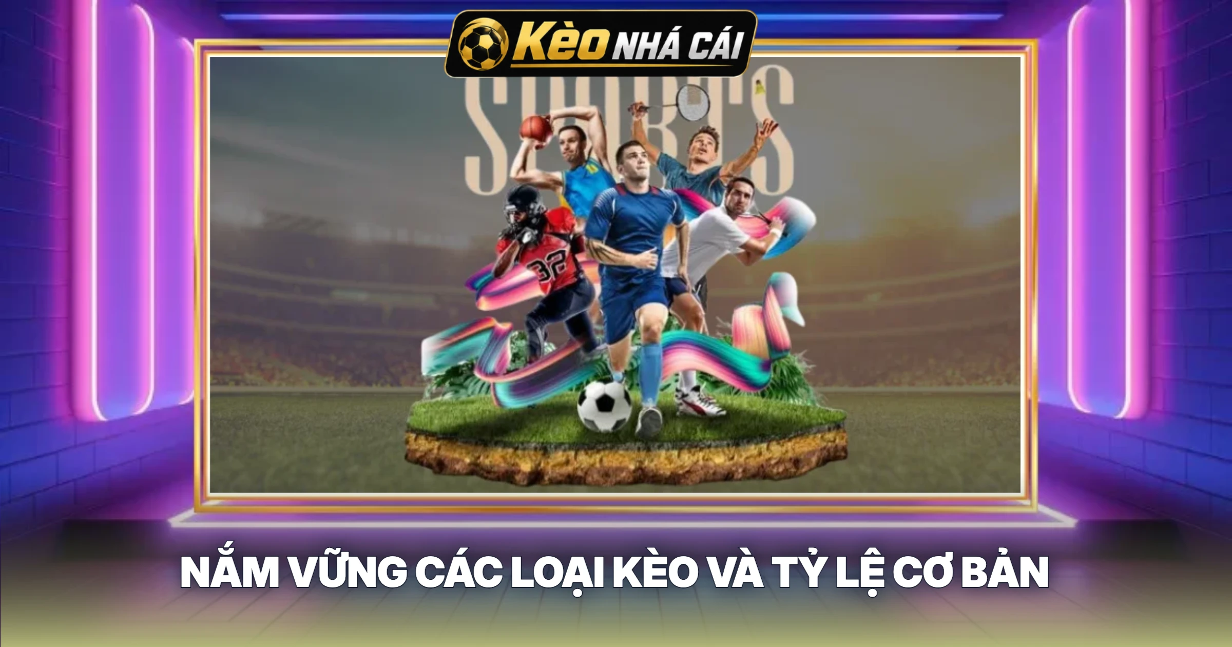 Nắm Vững Các Loại Kèo Và Tỷ Lệ Cơ Bản
