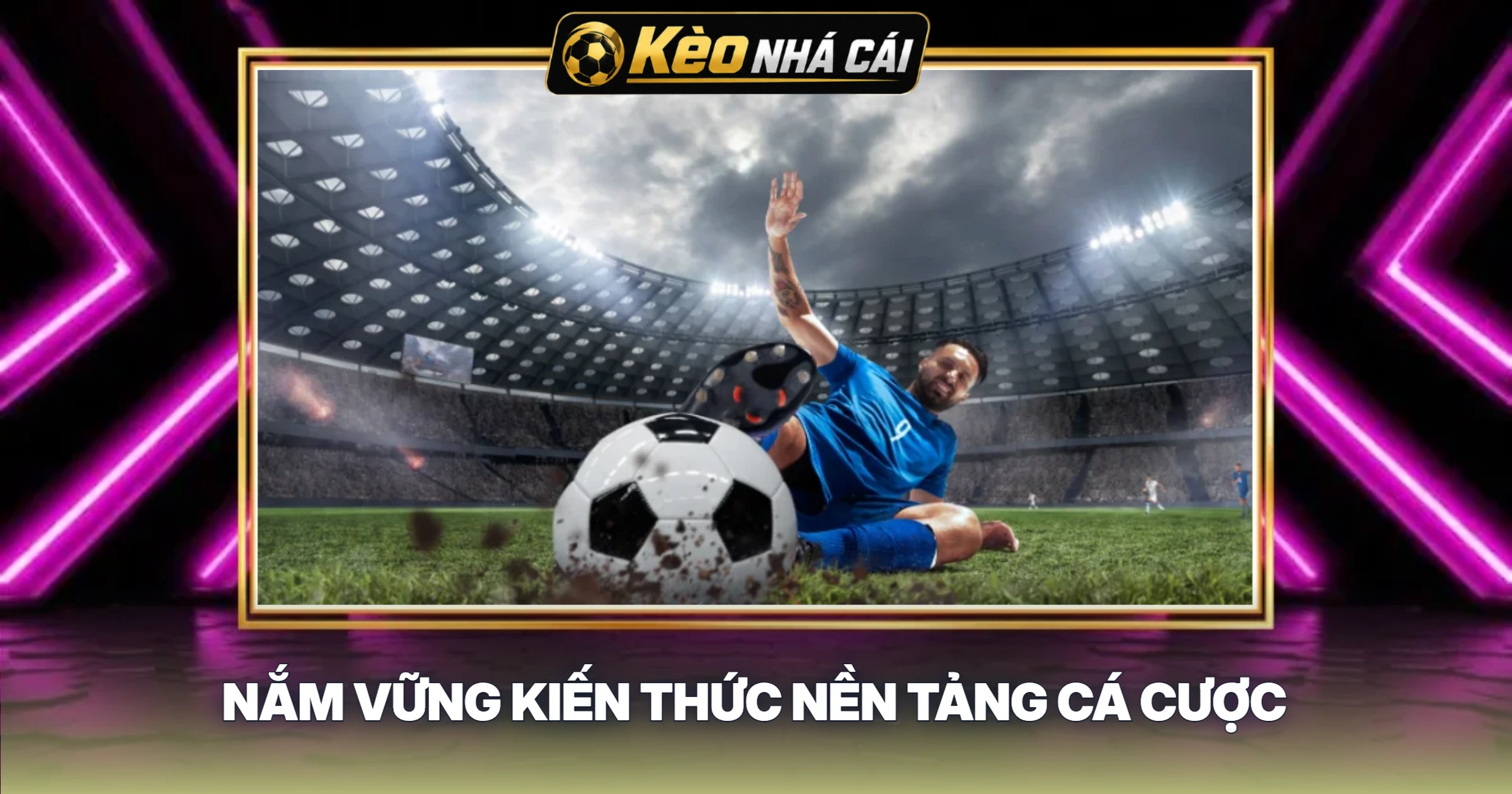 Nắm Vững Kiến Thức Nền Tảng Cá Cược