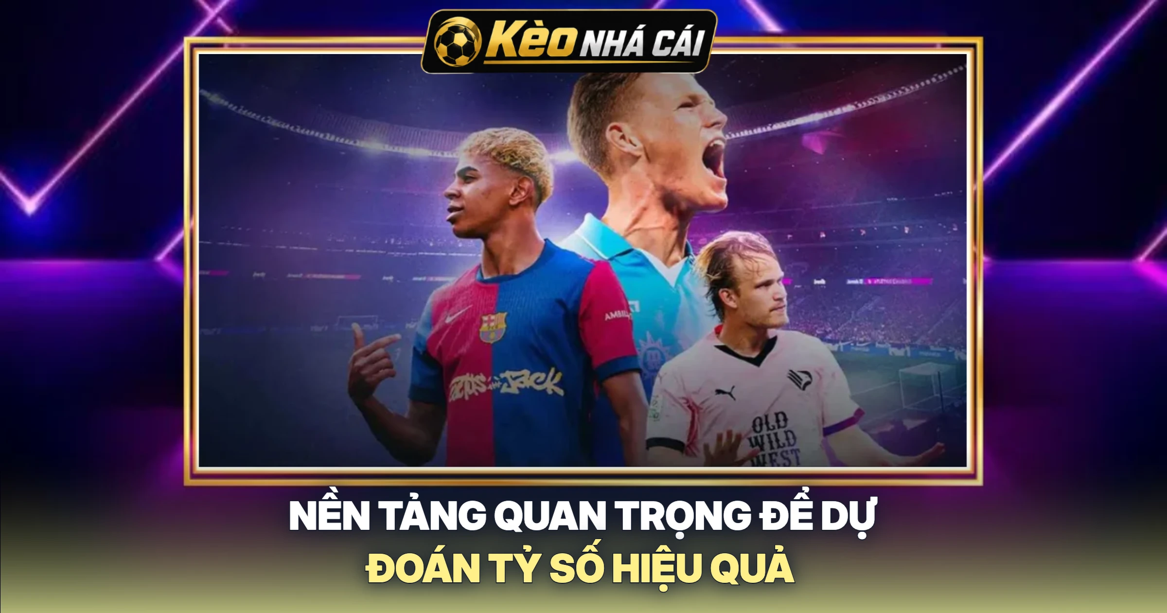 Nền Tảng Quan Trọng Để Dự Đoán Tỷ Số Hiệu Quả