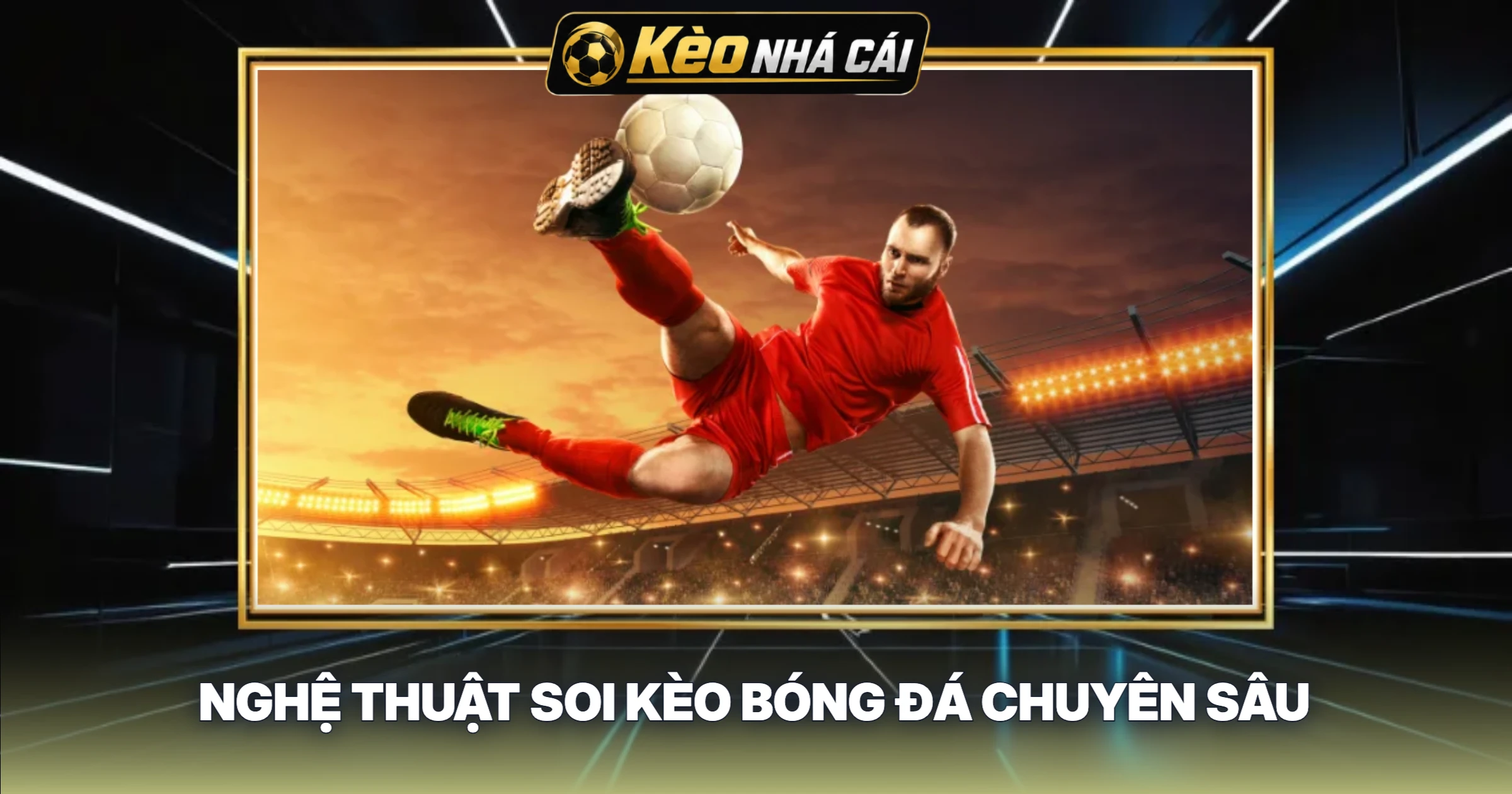 Nghệ Thuật Soi Kèo Bóng Đá Chuyên Sâu