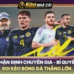 Nhận Định Chuyên Gia - Bí Quyết Soi Kèo Bóng Đá Thắng Lớn