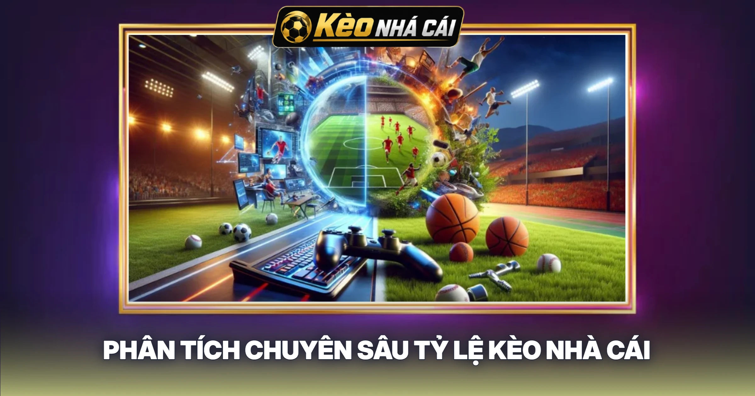 Phân Tích Chuyên Sâu Tỷ Lệ Kèo Nhà Cái
