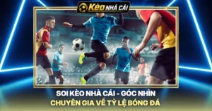 Soi Kèo Nhà Cái - Góc Nhìn Chuyên Gia Về Tỷ Lệ Bóng Đá