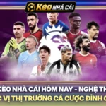 Soi Kèo Nhà Cái Hôm Nay - Nghệ Thuật Đọc Vị Thị Trường Cá Cược Đỉnh Cao
