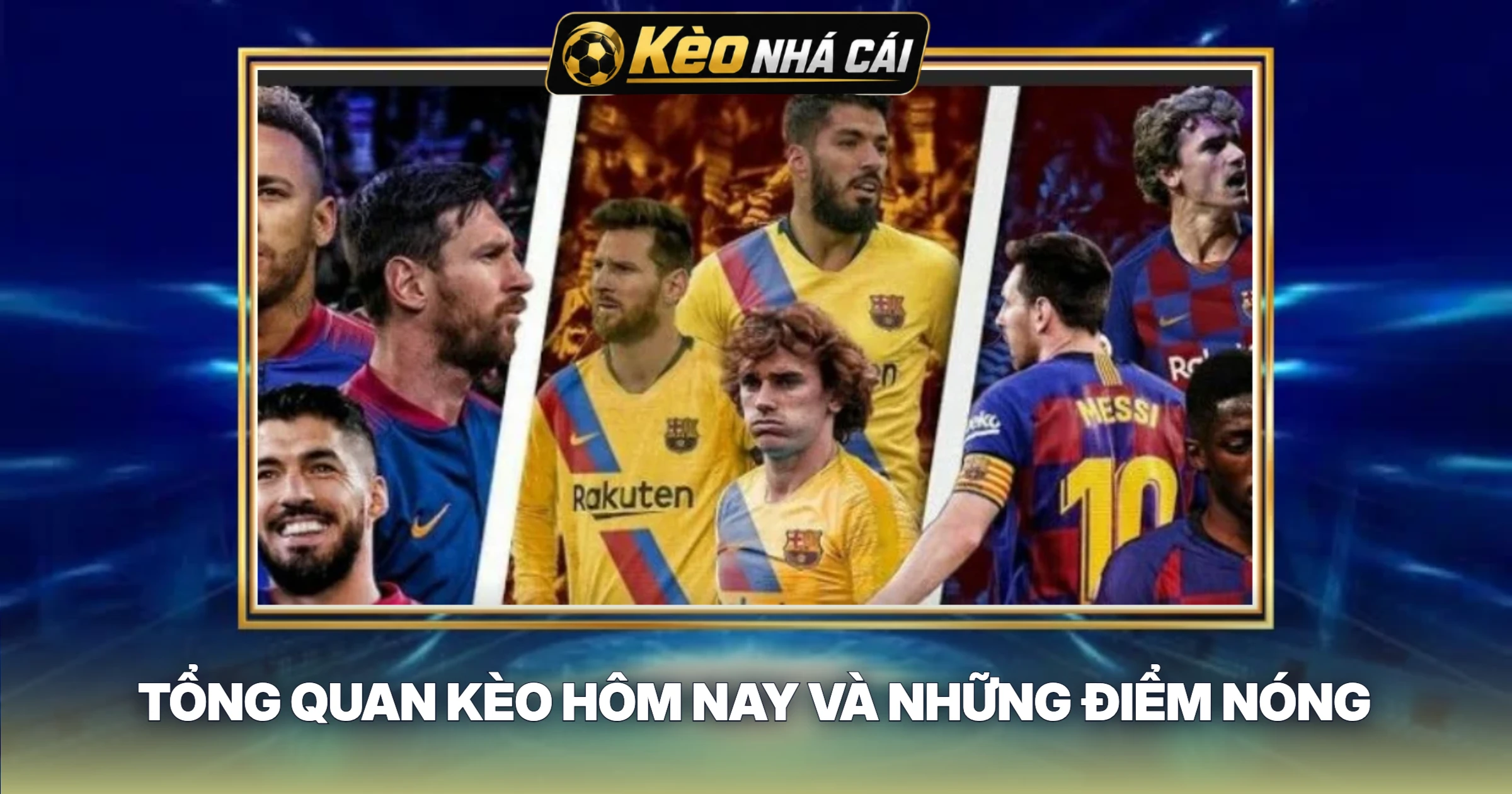 Tổng Quan Kèo Hôm Nay Và Những Điểm Nóng