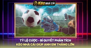 Tỷ Lệ Cược - Bí Quyết Phân Tích Kèo Nhà Cái Giúp Anh Em Thắng Lớn